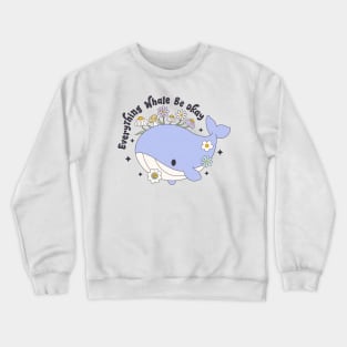 Everything's Whale Be Okay Floral Whale Inspired Cute Funny Crewneck Sweatshirt